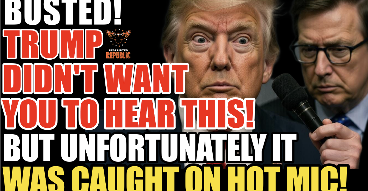BUSTED! Trump Didn’t Want You To Hear This, But Unfortunately It Was Caught On Hot Mic!